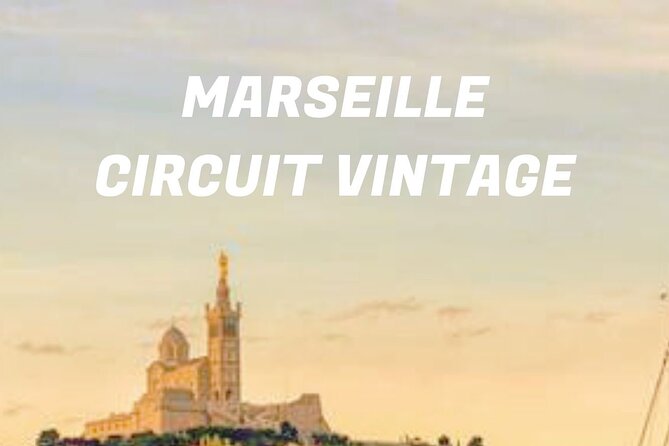 Vintage Guided Tour of Marseille - Meeting Point and Location Details