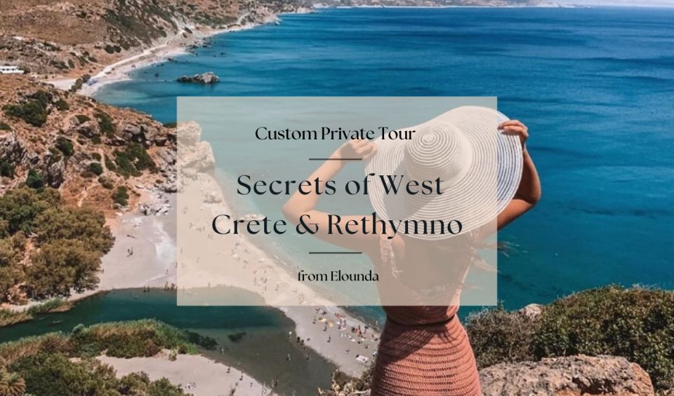 Secrets of West Crete & Rethymno Private Tour From Elounda - Inclusions and Amenities