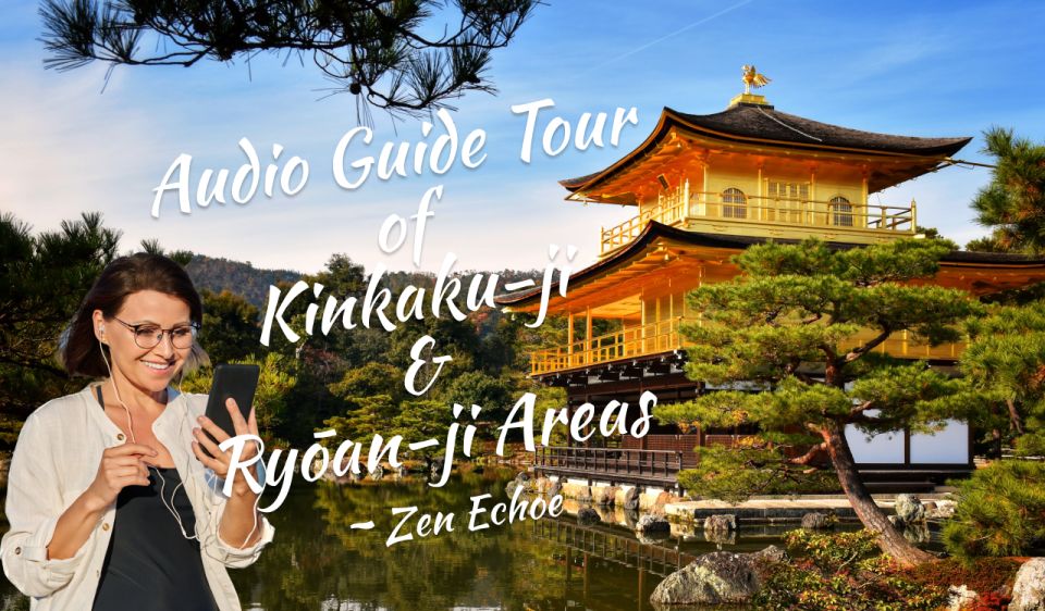 Audio Guide Tour of Kinkaku-ji & Ryōan-ji Areas ~ Zen Echoe - Important Information