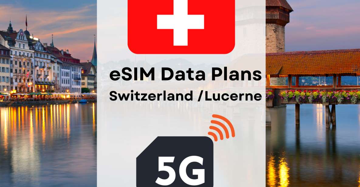 Lucerne : Esim Internet Data Plan for Switzerland 4g/5g - Key Points