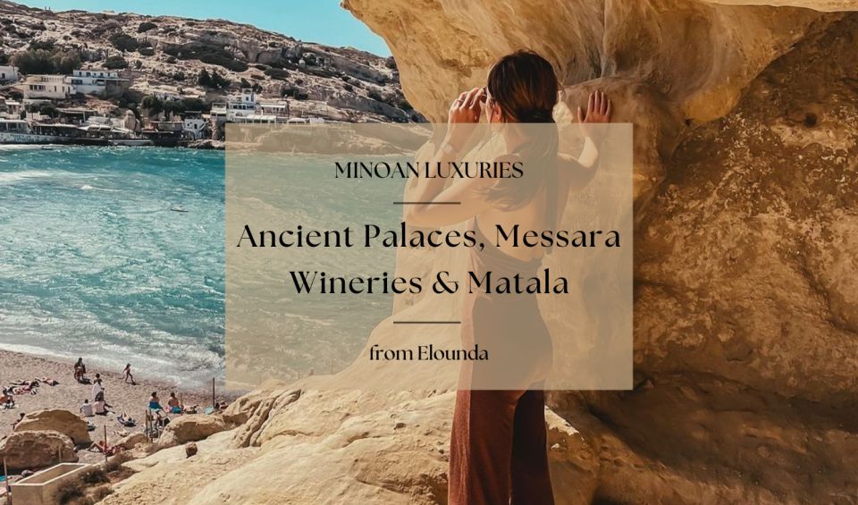Minoan Luxuries: Ancient Palaces, Messara Wineries & Matala - Key Points