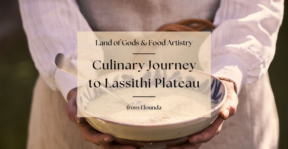 A Culinary Journey to Lassithi Plateau. From Elounda. - Highlights of the Culinary Journey