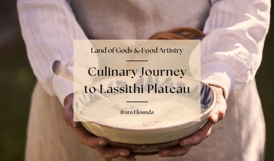 A Culinary Journey to Lassithi Plateau. From Elounda. - Common questions