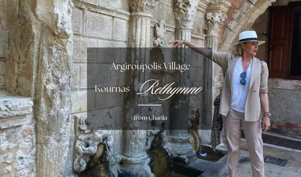 From Chania: Rethymno - Argiroupolis Village - Kournas Lake - Key Points